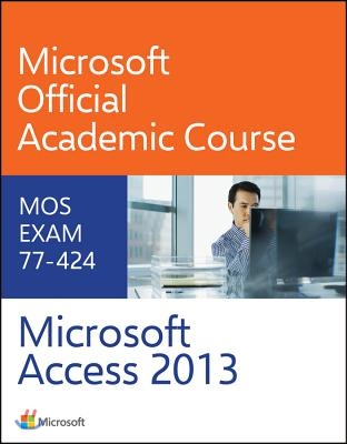 Microsoft Access 2013: MOS Exam 77-424