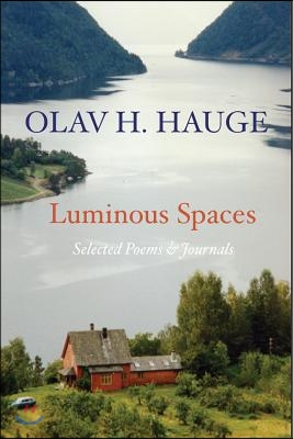 Luminous Spaces: Olav H. Hauge: Selected Poems &amp; Journals