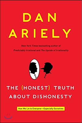 The (Honest) Truth About Dishonesty: How We Lie to Everyone--Especially Ourselves