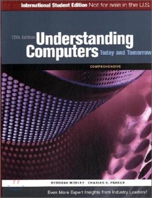 Undertsanding Computers : Today &amp; Tomorrow Comprehensive, 12/E