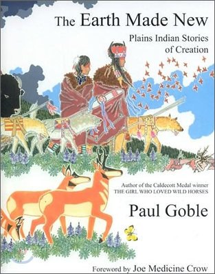 The Earth Made New: Plains Indian Stories of Creation