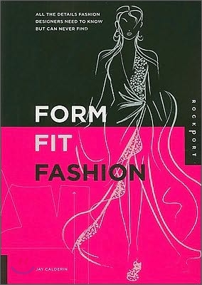 Form, Fit, and Fashion: All the Details Fashion Designers Need to Know But Can Never Find (Vinyl-bound)