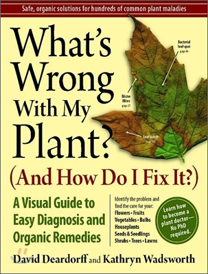 What's Wrong with My Plant? (and How Do I Fix It?): A Visual Guide to Easy Diagnosis and Organic Remedies