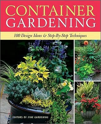 Container Gardening: 250 Design Ideas &amp; Step-By-Step Techniques