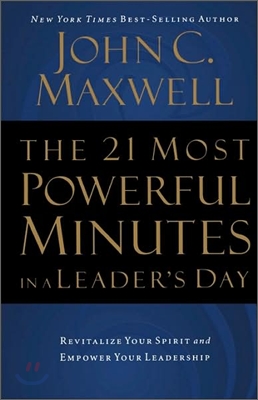 The 21 Most Powerful Minutes in a Leader's Day: Revitalize Your Spirit and Empower Your Leadership