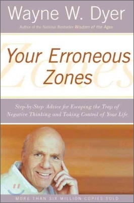 Your Erroneous Zones: Step-By-Step Advice for Escaping the Trap of Negative Thinking and Taking Control of Your Life