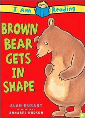I Am Reading : Brown Bear Gets in Shape