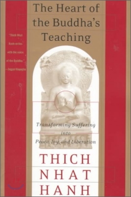 The Heart of the Buddha&#39;s Teaching: Transforming Suffering Into Peace, Joy, and Liberation