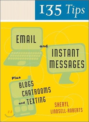 135 Tips on Email and Instant Messages: Plus Blogs, Chatrooms, and Texting