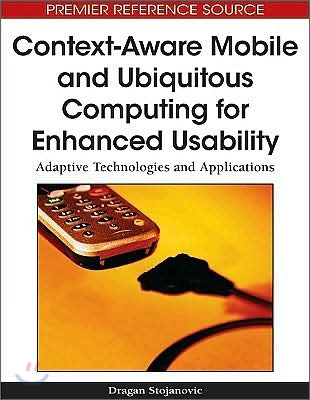 Context-Aware Mobile and Ubiquitous Computing for Enhanced Usability: Adaptive Technologies and Applications