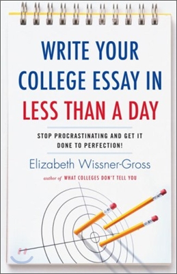 Write Your College Essay in Less Than a Day: Stop Procrastinating and Get It Done to Perfection! (Paperback)