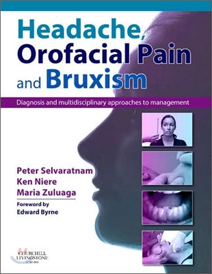 Headache, Orofacial Pain and Bruxism: Diagnosis and Multidisciplinary Approaches to Management(content Advisors: Stephen Friedmann Bdsc (Dental); Cath