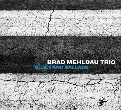 Brad Mehldau Trio (브래드 멜다우 트리오) - Blues And Ballads (블루스 앤드 발라드)