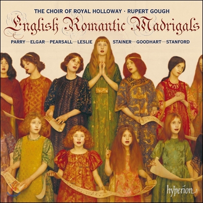Royal Holloway Choir 영국의 로맨틱 마드리갈집: 피어설 / 레슬리 / 스테이너 / 엘가 / 패리 / 스탠포드 (English Romantic Madrigals: Parry, Elgar, Pearsall, Leslie, Stainer, Goodhart, Stanford) 로얄 할러웨
