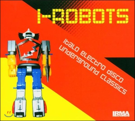 I Robots : Italo Electro Disco Underground Classic