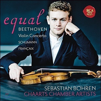 Sebastian Bohren 베토벤: 바이올린 협주곡 / 슈만: 환상곡 / 모차르트-장 프랑세: 노네토 - 세바스찬 보렌, 차트 챔버 아티스트 (Equal - Beethoven / Schumann / Francaix: Violin Concertos)