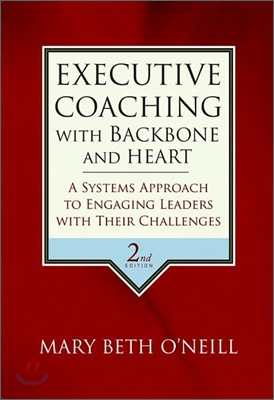 Executive Coaching with Backbone and Heart: A Systems Approach to Engaging Leaders with Their Challenges