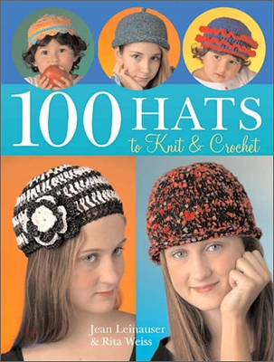 100 Hats to Knit &amp; Crochet