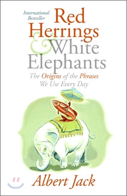 Red Herrings and White Elephants: The Origins of the Phrases We Use Every Day (Hardcover)