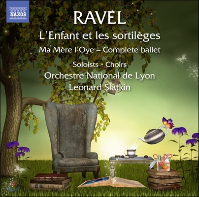 Leonard Slatkin 라벨: 아이와 마법, 어미 거위 발레 전곡 (Ravel: L&#39;Enfant et les Sortileges, Ma Mere l&#39;Oye - Complete Ballet) 레너드 슬래트킨, 리옹 국립 오케스트라