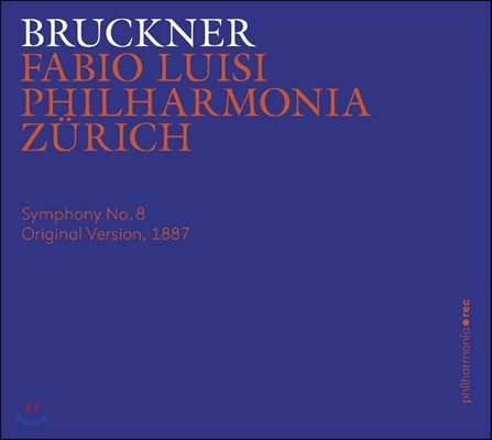 Fabio Luisi 브루크너: 교향곡 8번 [1887년 오리지널 판본] (Bruckner: Symphony No. 8 in C minor [Original Version, 1887]) 파비오 루이지, 필하모니아 취리히