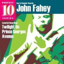 John Fahey - Twilight On Prince Georges Avenue (Best Of Rounder Records, Perfect 10 Series)