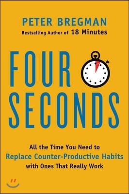 Four Seconds: All the Time You Need to Replace Counter-Productive Habits with Ones That Really Work