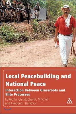 Local Peacebuilding and National Peace: Interaction Between Grassroots and Elite Processes