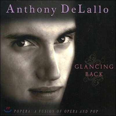 Anthony DeLallo (앤소니 드랄로) - Glancing Back: Popera, A Fusion of Opera and Pop