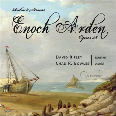 Chad R. Bowles / David Ripley 슈트라우스: 낭독자와 피아노를 위한 멜로 드라마 '에노크 아덴' (Richard Strauss: Melodrama For Speaker And Piano 'Enoch Arden' - Poetry By Alfred, Lord Tennyson)