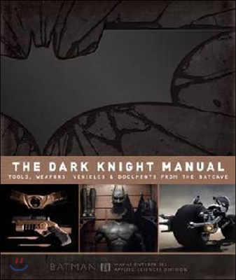 Dark Knight Manual: Tools, Weapons, Vehicles &amp; Documents fro