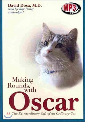 Making Rounds with Oscar: The Extraordinary Gift of an Ordinary Cat