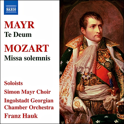 Franz Hauk 요한 지몬 마이어: 테 데움 / 모차르트 : 장엄미사 (Mozart : Missa Solemnis/ Johann Simon Mayr: Te Deum)