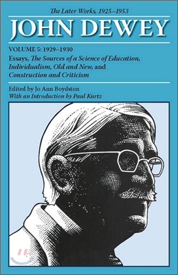 The Later Works of John Dewey, Volume 5, 1925 - 1953: 1929-1930, Essays, the Sources of a Science of Education, Individualism, Old and New, and Constr (Paperback)