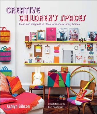 Creative Children&#39;s Spaces: Fresh and Imaginative Ideas for Modern Family Homes