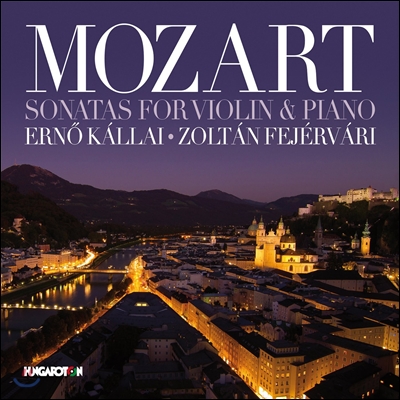 Erno Kallai / Zoltan Fejervari 모차르트: 바이올린과 피아노를 위한 소나타 (Mozart: Sonatas for Violin and Piano) 에르누 칼라이, 졸탄 페예르바리