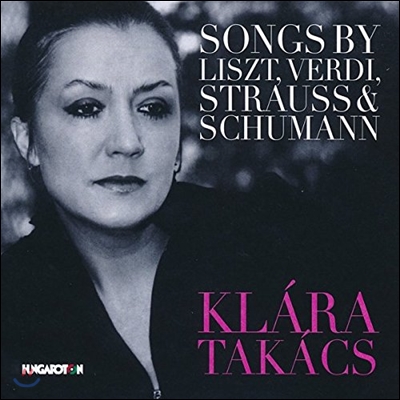 Klara Takacs 리스트 / 베르디 / R. 슈트라우스 / 슈만: 가곡집 (Songs by Liszt, Verdi, Strauss & Schumann) 클라라 타카치