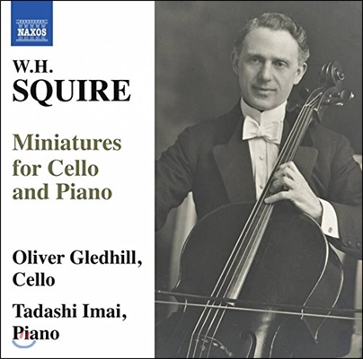 Oliver Gledhill 윌리엄 헨리 스퀴어: 첼로와 피아노를 위한 소품들 (W.H. Squire: Miniatures for Cello &amp; Piano) 올리버 글레드힐