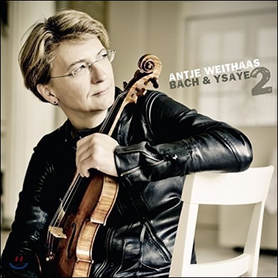 Antje Weithaas 바흐 / 이자이: 무반주 바이올린 소나타 2집 (J.S. Bach / Ysaye: Violin Sonatas for Solo Violin Vol.2) 안티에 바이타스