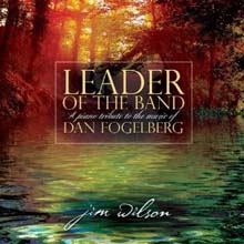 Jim Wilson - Leader Of The Band: A Piano Tribute To The Music of Dan Fogelberg