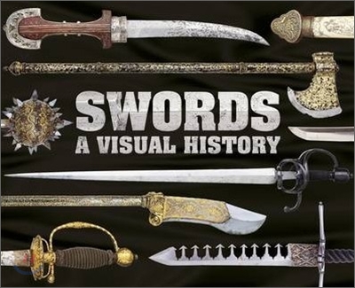 Swords : A Visual History (Hardcover)