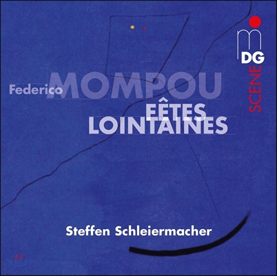 Steffen Schleiermacher 페데리코 몸포우: 먼 곳의 축제 (Federico Mompou: Fetes Lointaines) 슈테픈 슐라이어마허