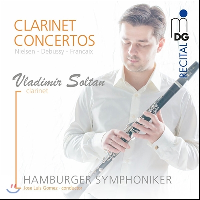 Vladimir Soltan 닐센 / 드뷔시 / 프랑세: 클라리넷 협주곡 (Nielsen / Debussy / Francaix: Clarinet Concertos) 블라디미르 솔탄, 함부르크 심포니