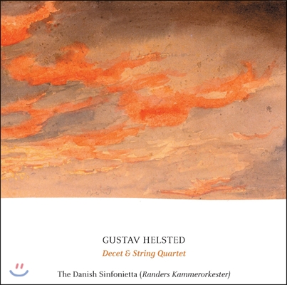 Danish Sinfonietta 구스타프 헬스테드: 10중주, 현악 사중주 (Gustav Helsted: Decet &amp; String Quartet) 덴마크 신포니에타