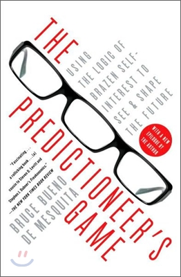 The Predictioneer&#39;s Game: Using the Logic of Brazen Self-Interest to See and Shape the Future