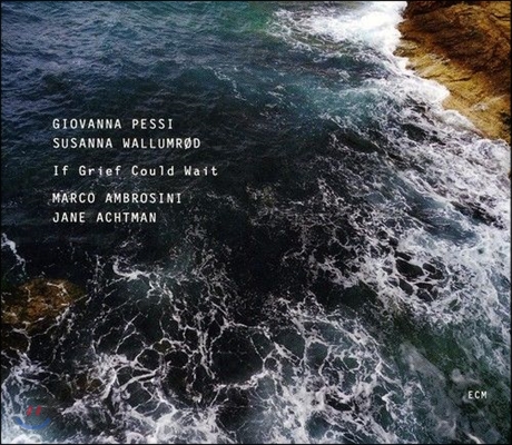 Giovanna Pessi, Susanna Wallumrod (지오바나 페시, 수산나 월룸뢰드) - If Grief Could Wait