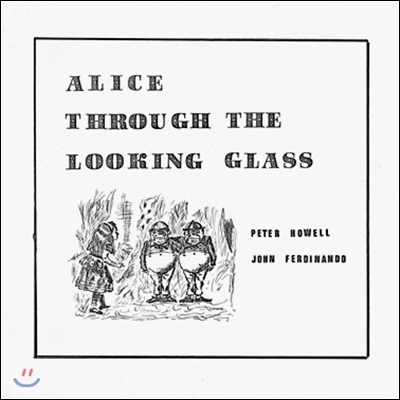Peter Howell & John Ferdinando (피터 하웰, 존 페르디난도) - Alice Through The Looking Glass