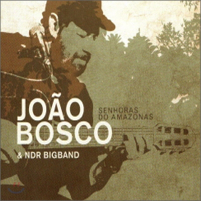 Joao Bosco &amp; NDR Big Band - Senhoras Do Amazonas