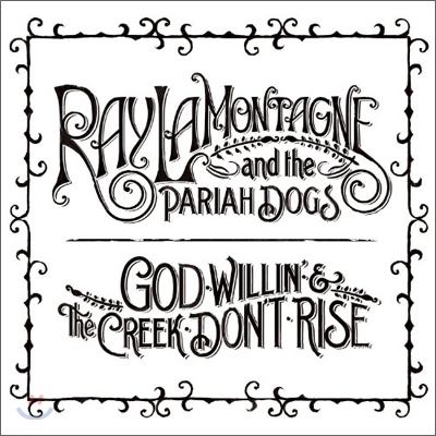 Ray LaMontagne &amp; The Pariah Dogs - God Willin&#39; &amp; The Creek Don&#39;t Rise