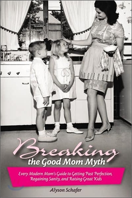 Breaking the Good Mom Myth